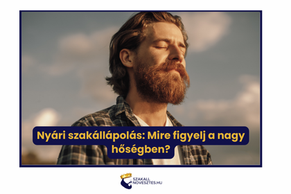 Nyári szakállápolás: Mire figyelj a nagy hőségben?